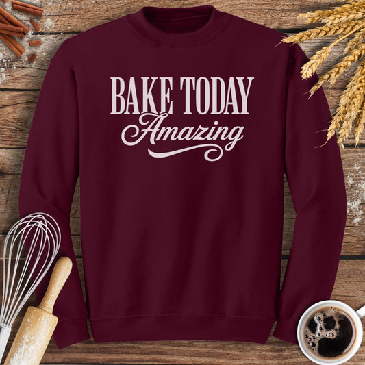 Bake Today Amazing Sweatshirt Baking Threads