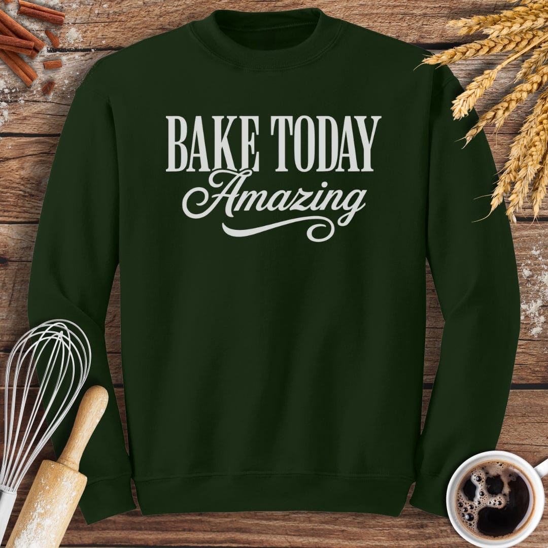 Bake Today Amazing Sweatshirt Baking Threads