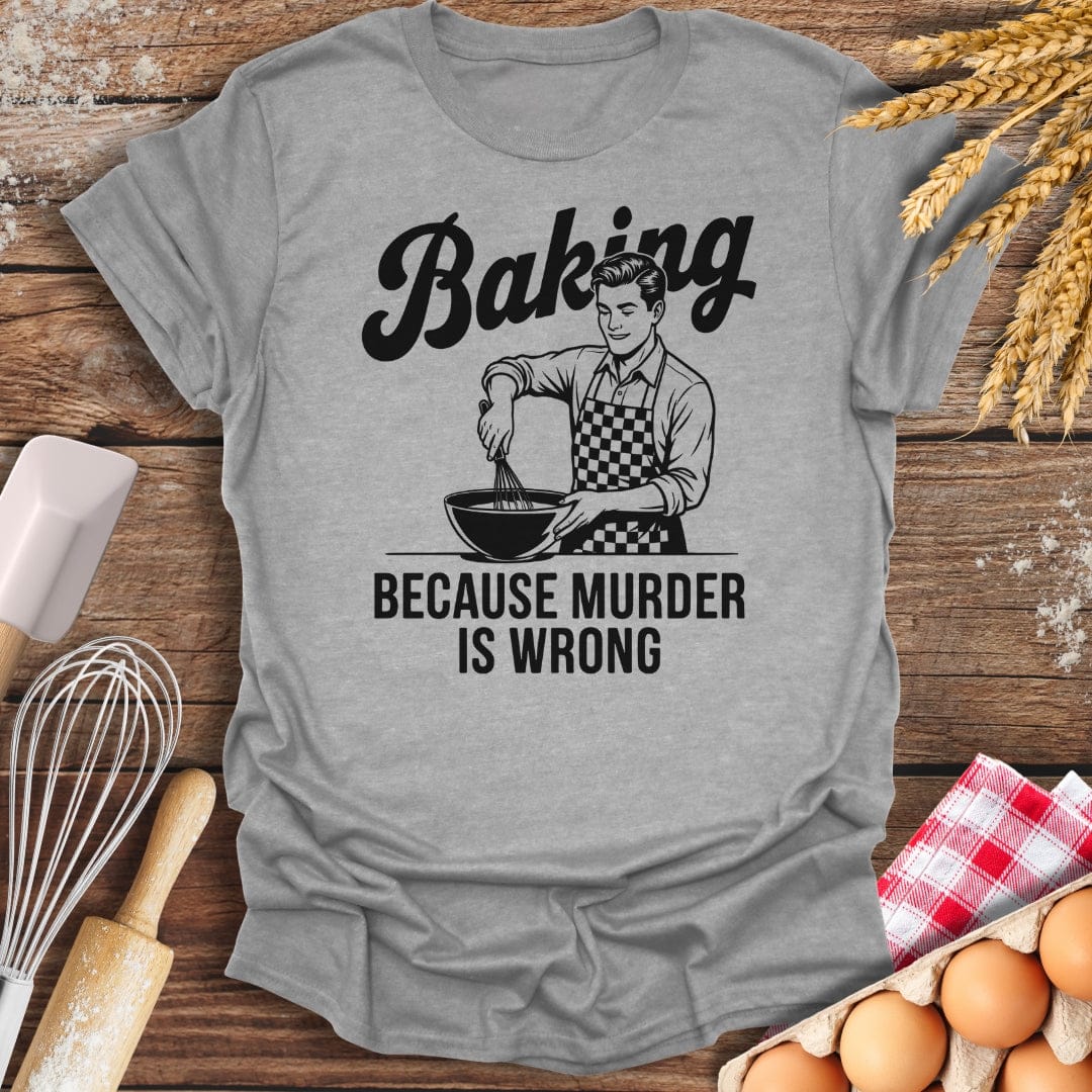 Baking Because Murder Is Wrong (Him) T-Shirt Sport Grey / S Baking Threads