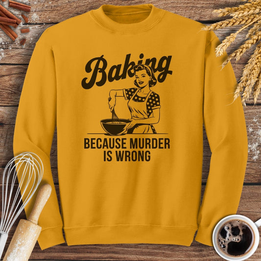 Baking Because Murder Is Wrong Sweatshirt Baking Threads