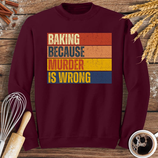 Baking Because Murder Is Wrong Sweatshirt Baking Threads