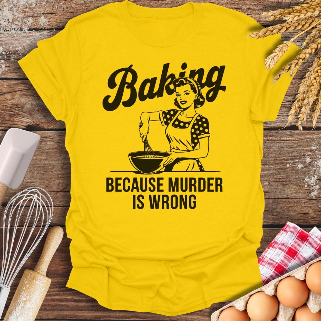 Baking Because Murder Is Wrong T-Shirt Daisy / S Baking Threads