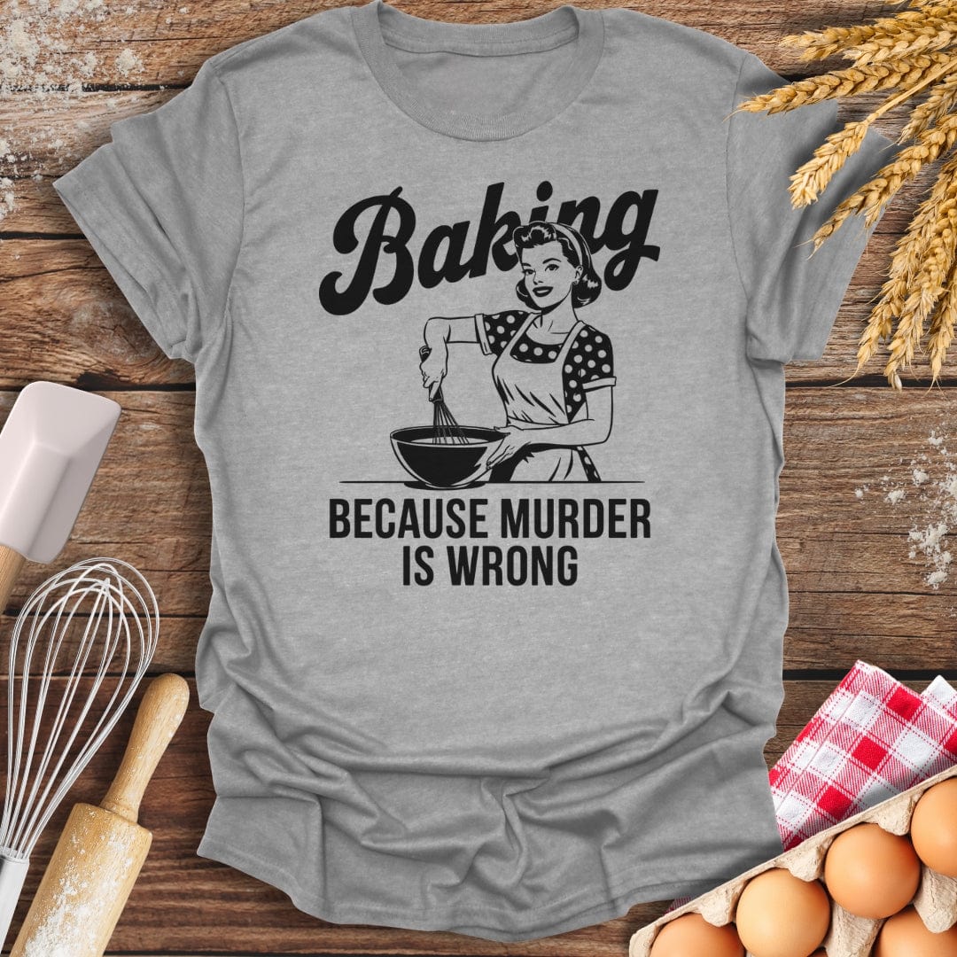 Baking Because Murder Is Wrong T-Shirt Sport Grey / S Baking Threads