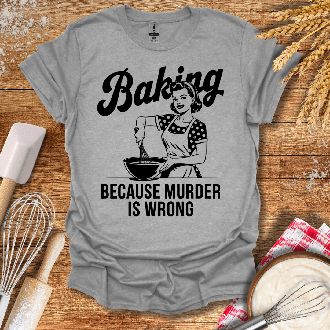 Baking Because Murder Is Wrong T-Shirt Sport Grey / S Baking Threads