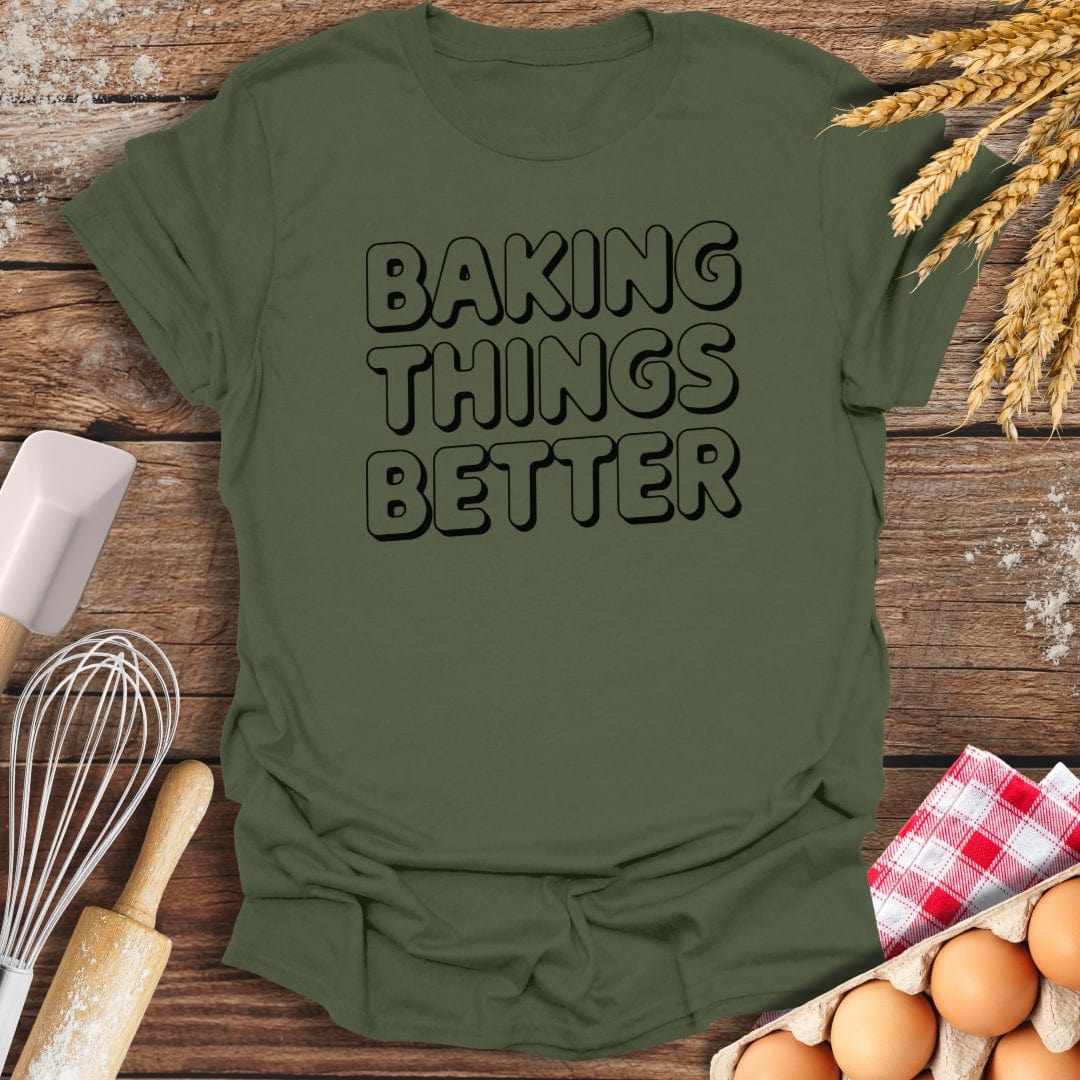 Baking Things Better T-Shirt Military Green / S Baking Threads