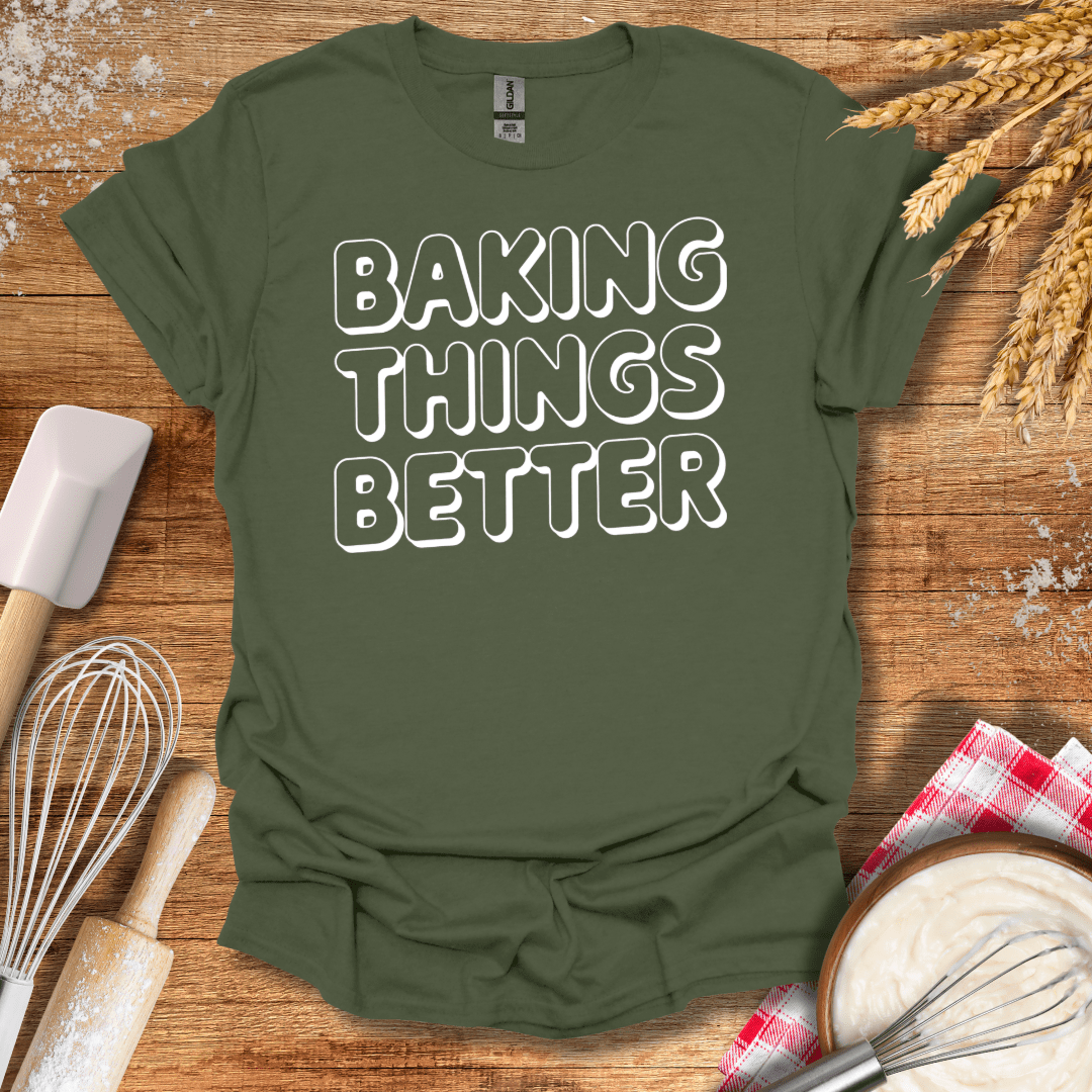 Baking Things Better T-Shirt Military Green / S Baking Threads