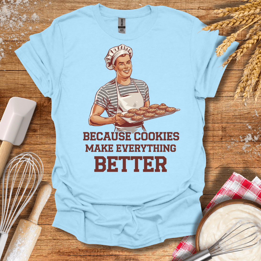 Because Cookies Make Everything Better T-Shirt Light Blue / S Baking Threads