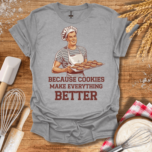 Because Cookies Make Everything Better T-Shirt Sport Grey / S Baking Threads