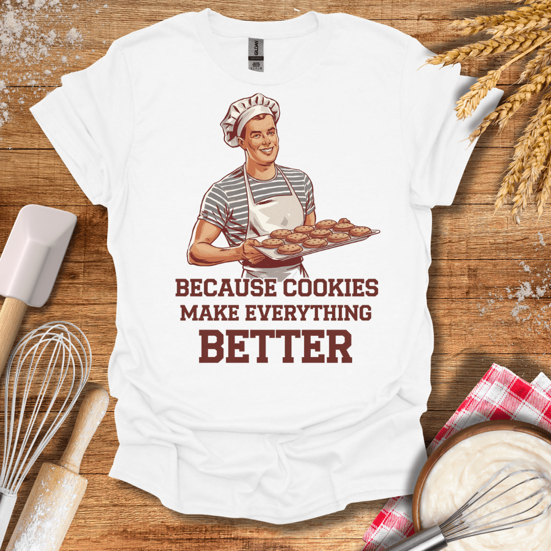 Because Cookies Make Everything Better T-Shirt White / S Baking Threads