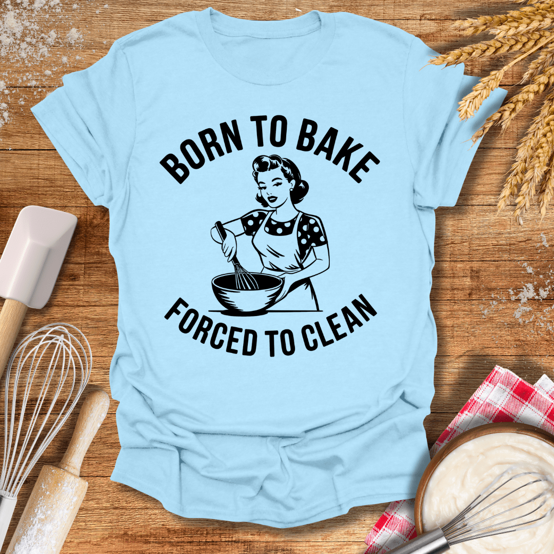 Born To Bake Forced To Clean T-Shirt Light Blue / S Baking Threads