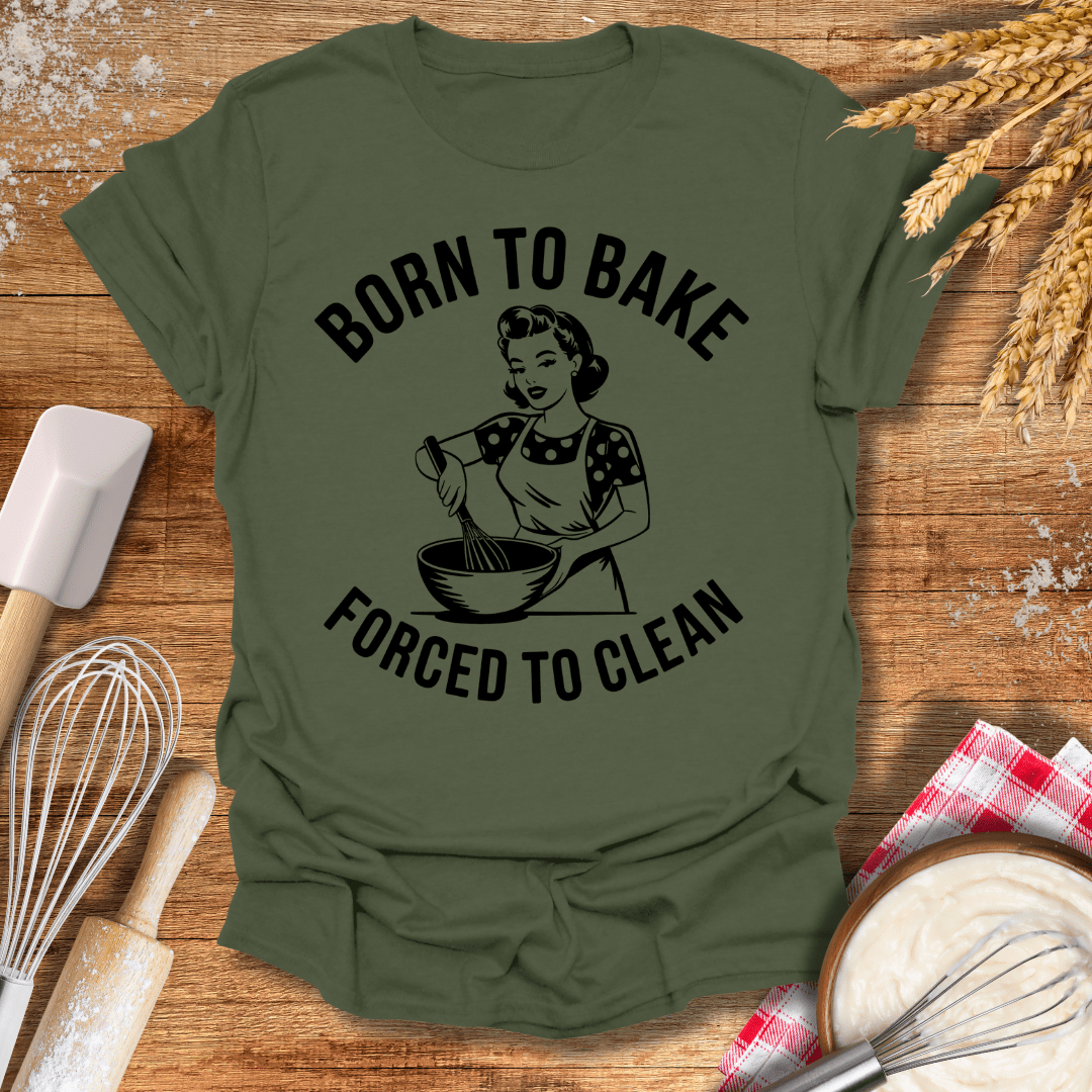 Born To Bake Forced To Clean T-Shirt Military Green / S Baking Threads