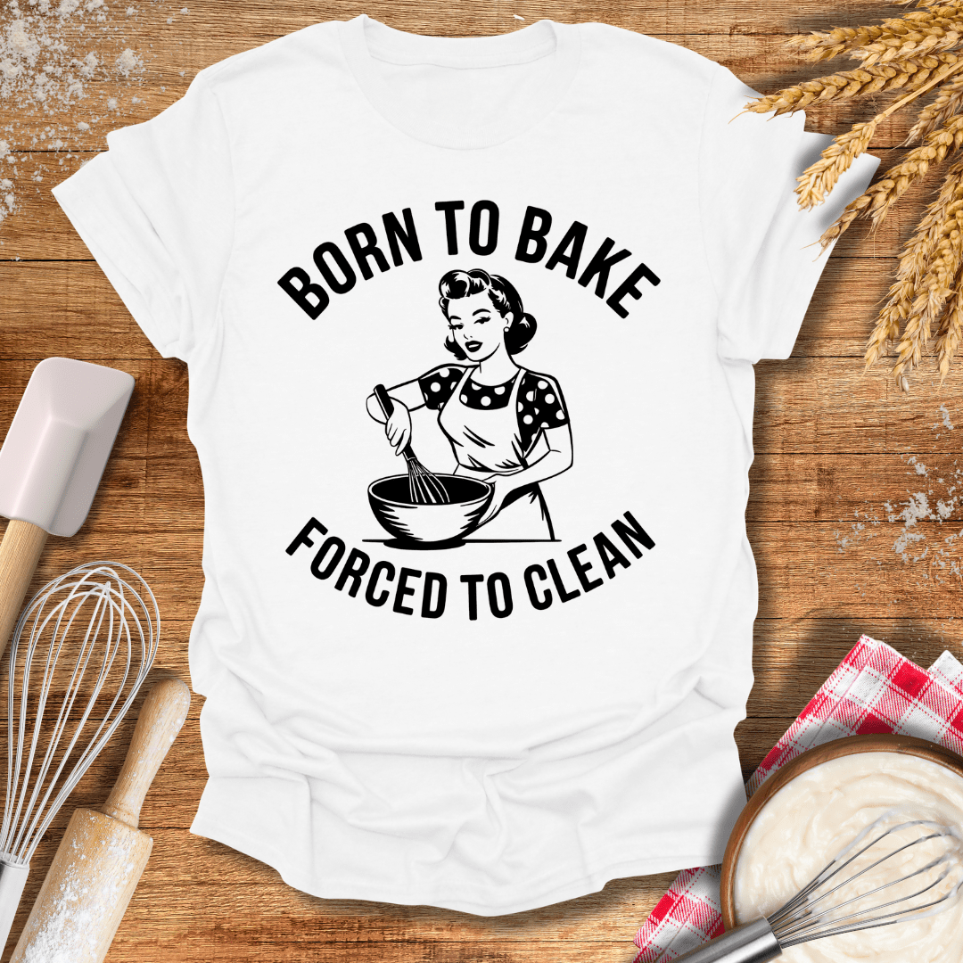 Born To Bake Forced To Clean T-Shirt White / S Baking Threads