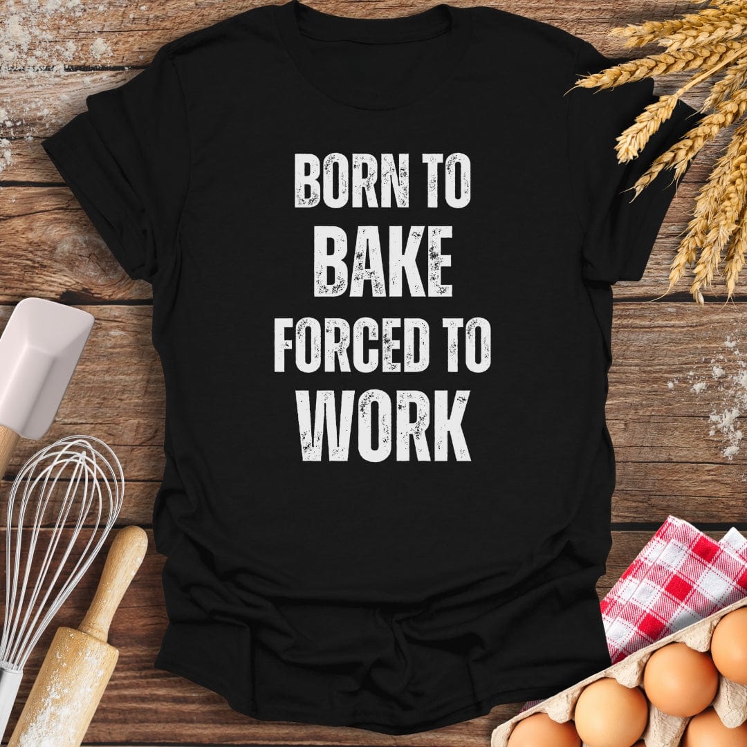 Born To Bake Forced To Work T-Shirt Black / S Baking Threads