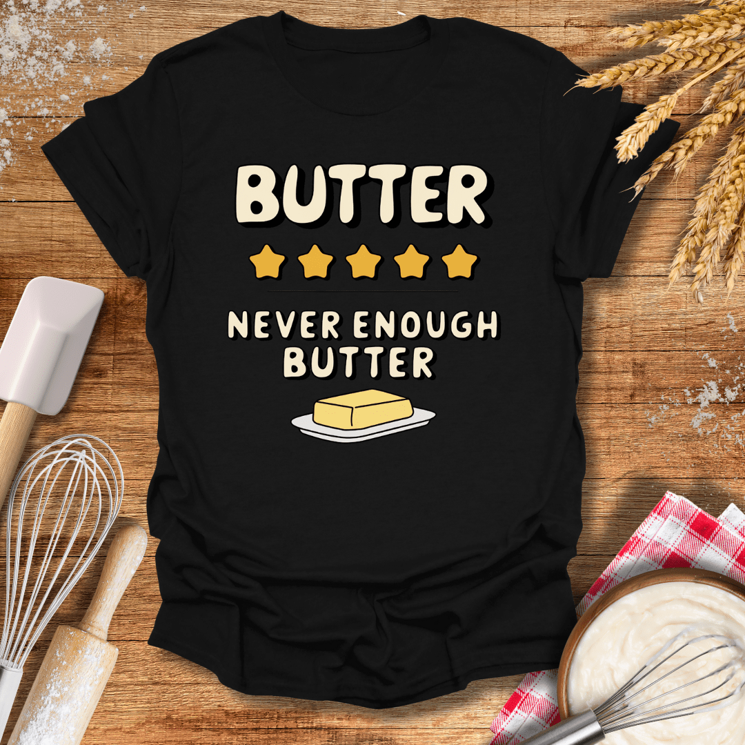 Butter, Never Enough Butter T-Shirt Black / S Baking Threads