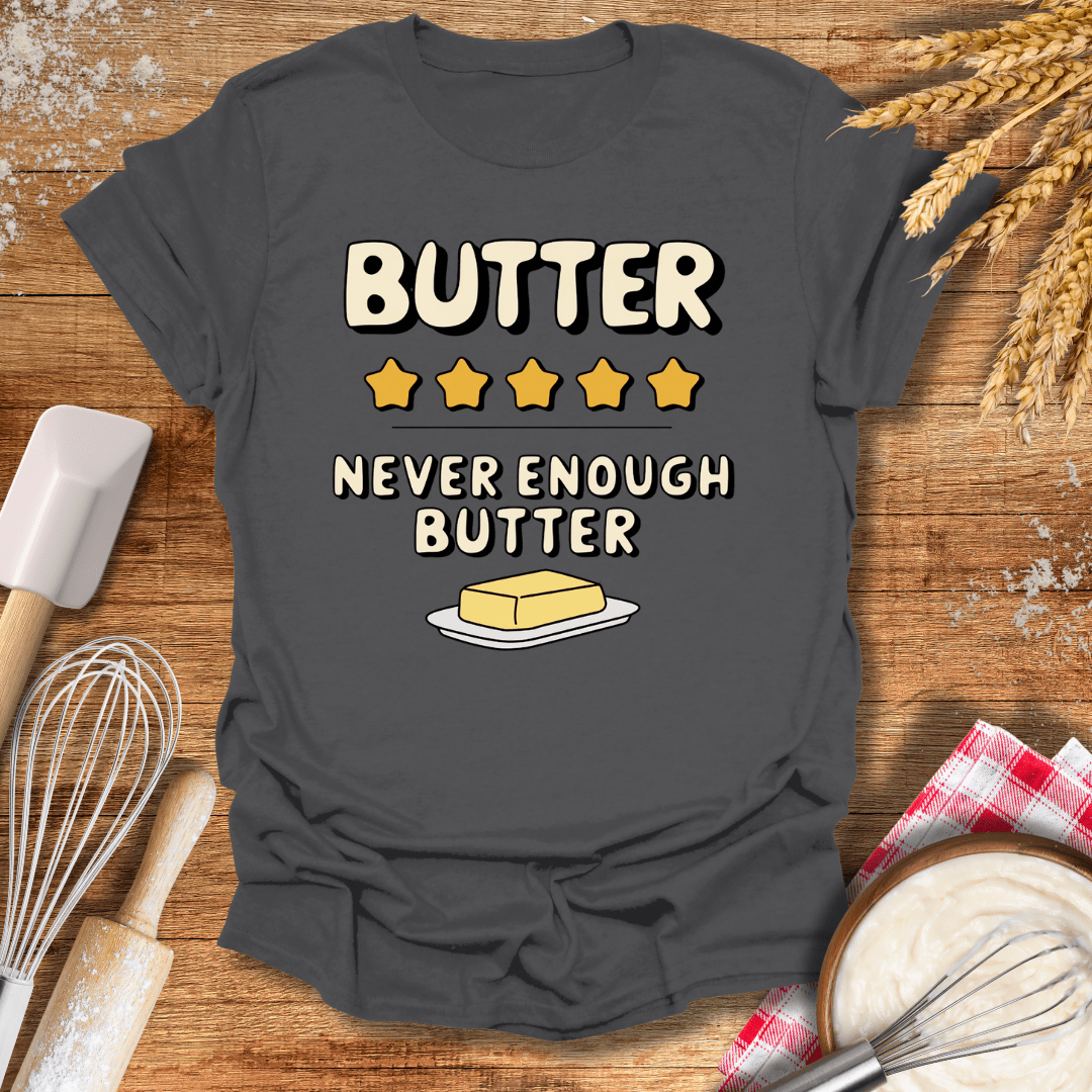 Butter, Never Enough Butter T-Shirt Charcoal / S Baking Threads