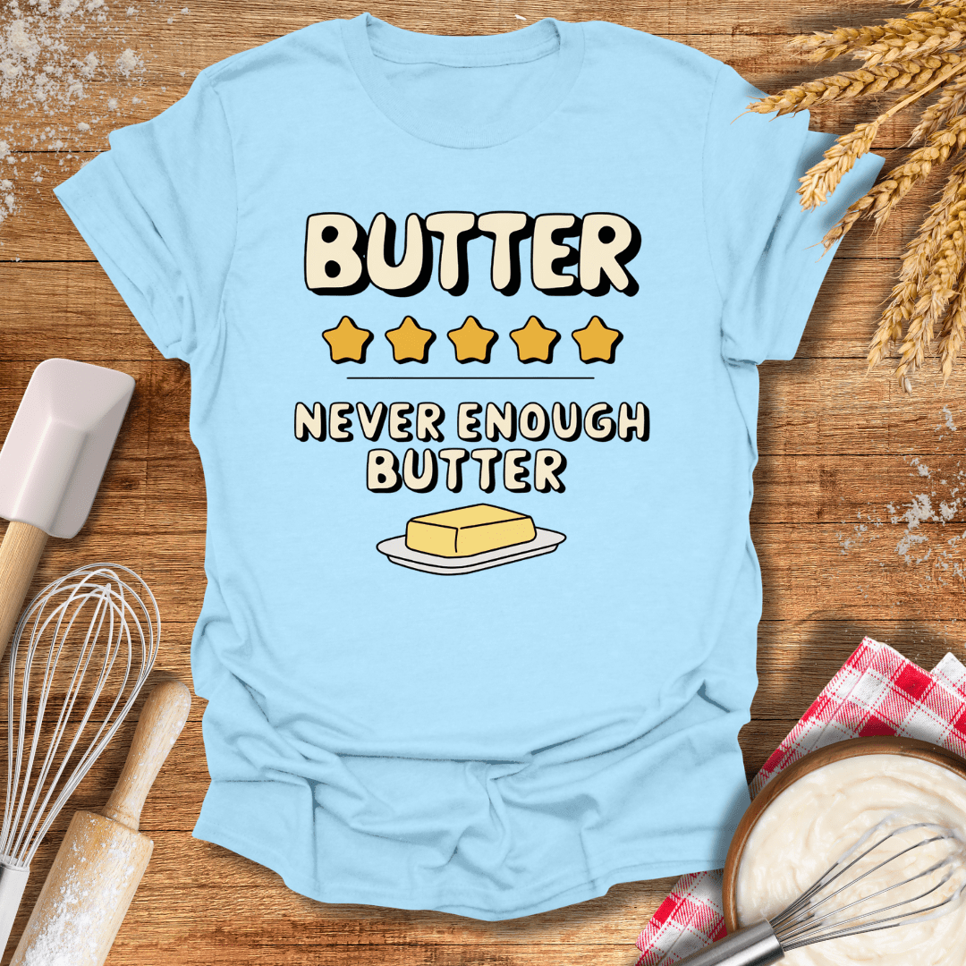 Butter, Never Enough Butter T-Shirt Light Blue / S Baking Threads