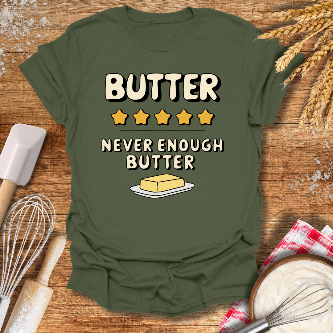 Butter, Never Enough Butter T-Shirt Military Green / S Baking Threads