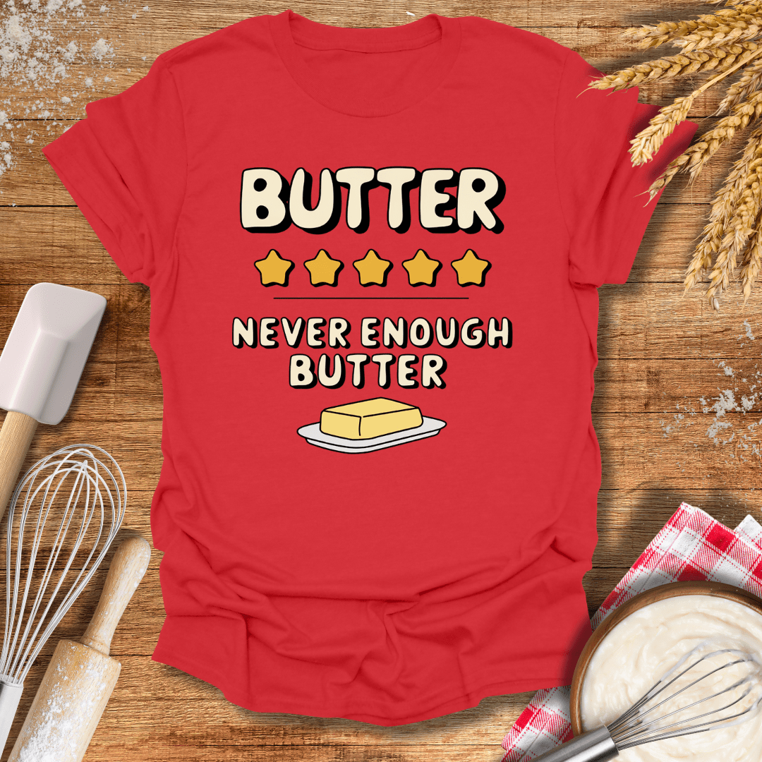 Butter, Never Enough Butter T-Shirt Red / S Baking Threads