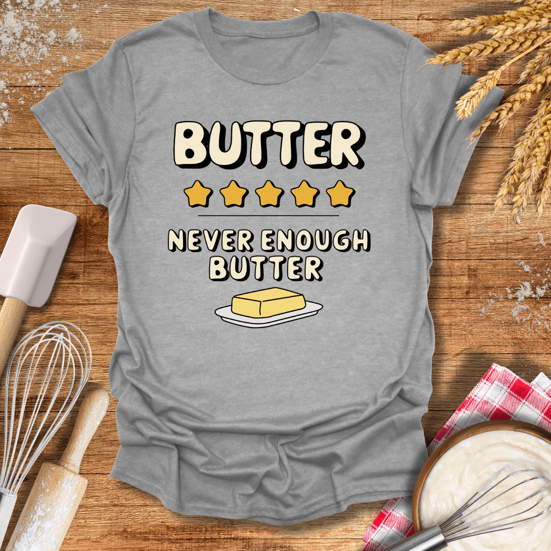 Butter, Never Enough Butter T-Shirt Sport Grey / S Baking Threads