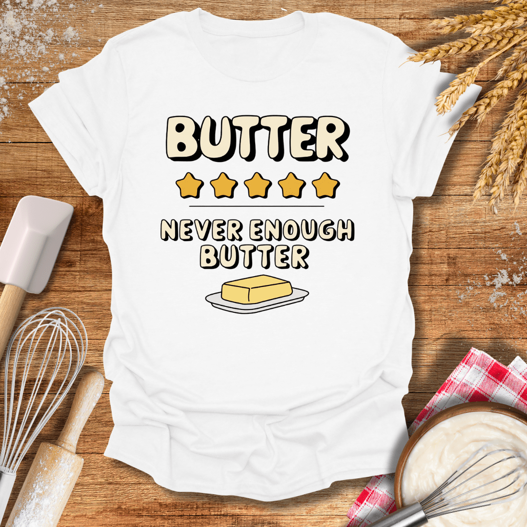 Butter, Never Enough Butter T-Shirt White / S Baking Threads