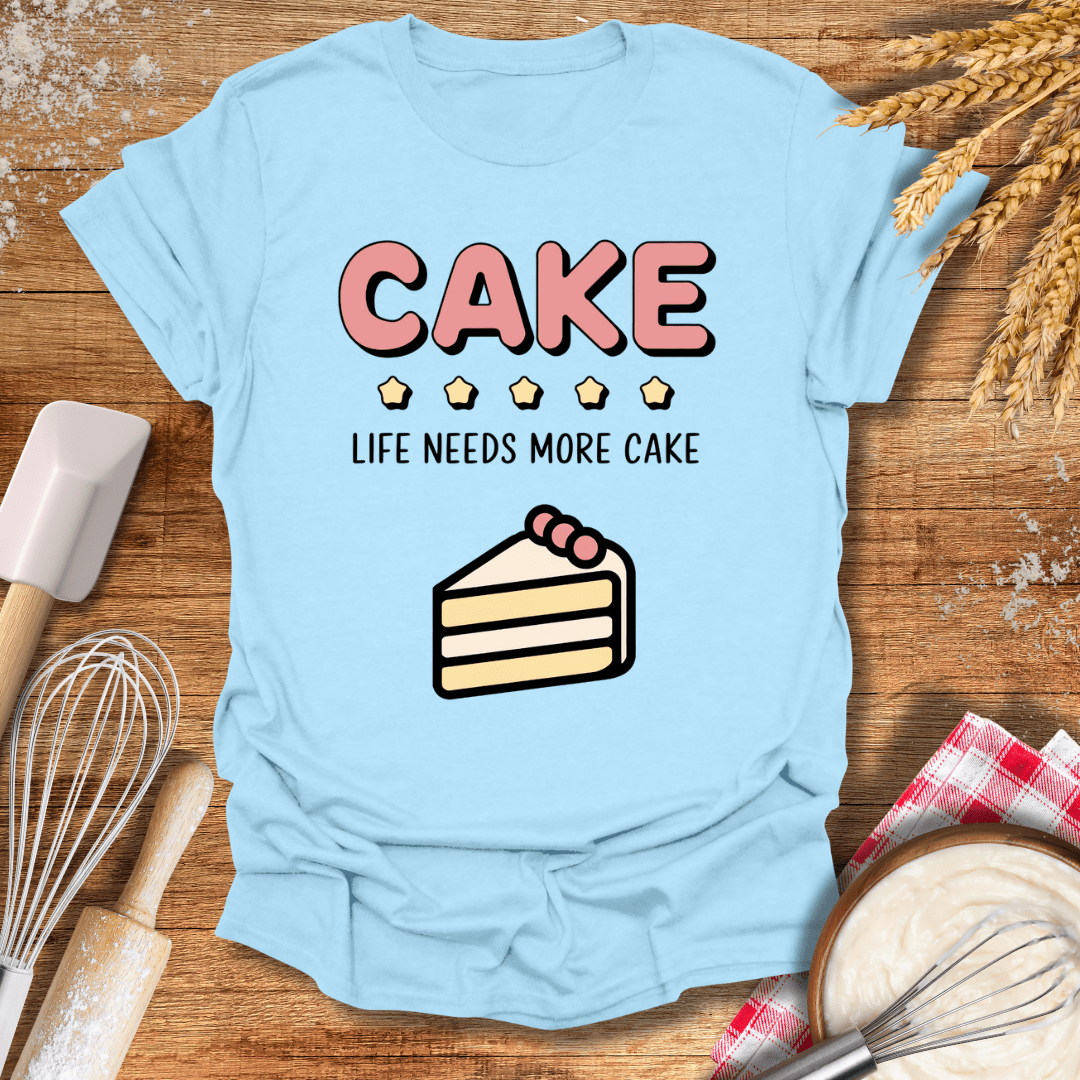 Cake, Life Needs More Cake T-Shirt Light Blue / S Baking Threads