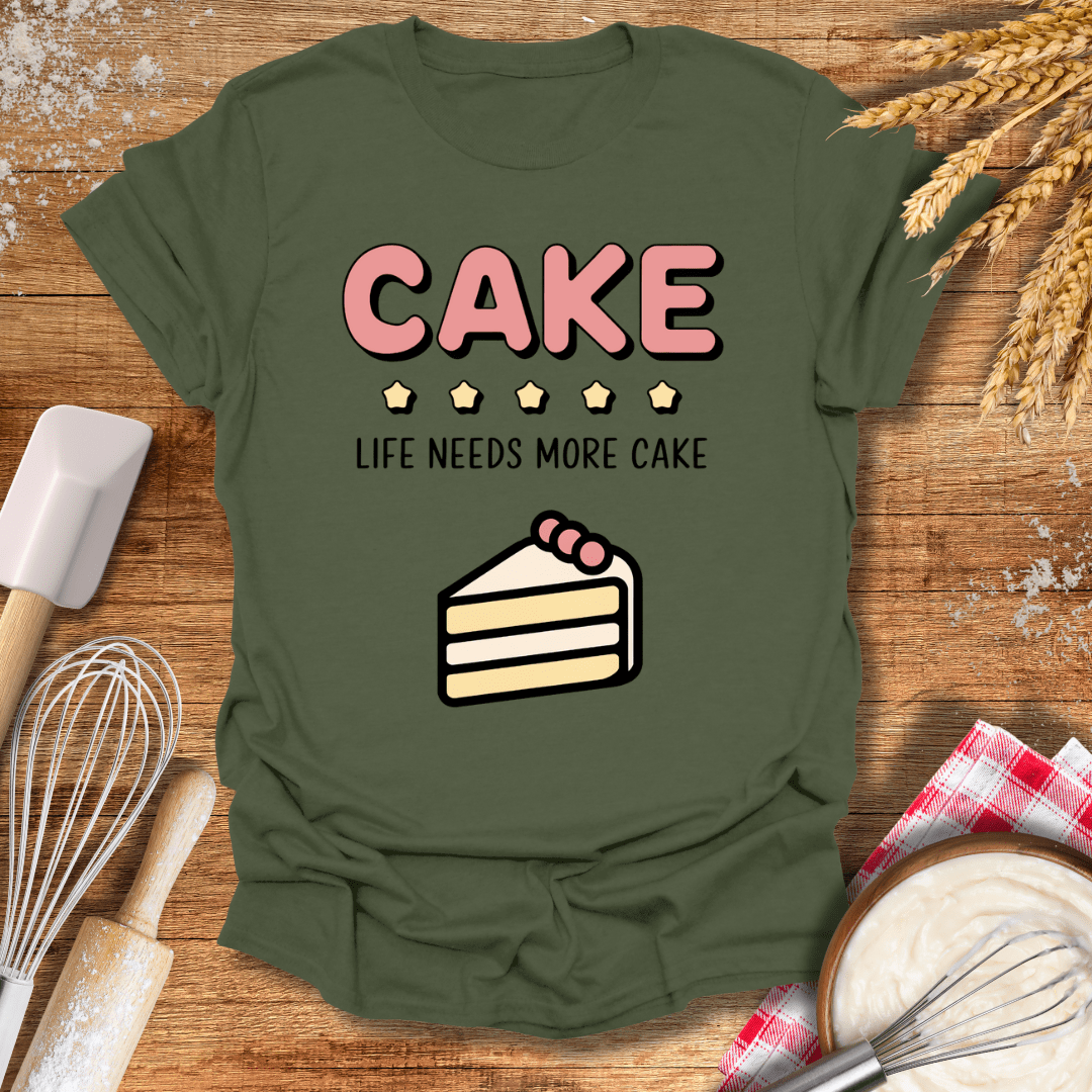 Cake, Life Needs More Cake T-Shirt Military Green / S Baking Threads