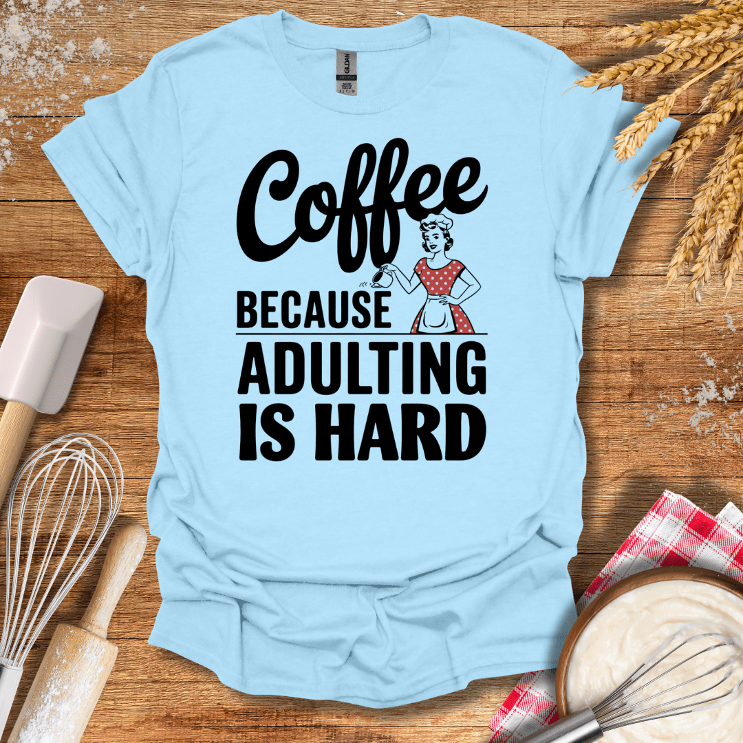 Coffee Because Adulting Is Hard T-Shirt Light Blue / S Baking Threads