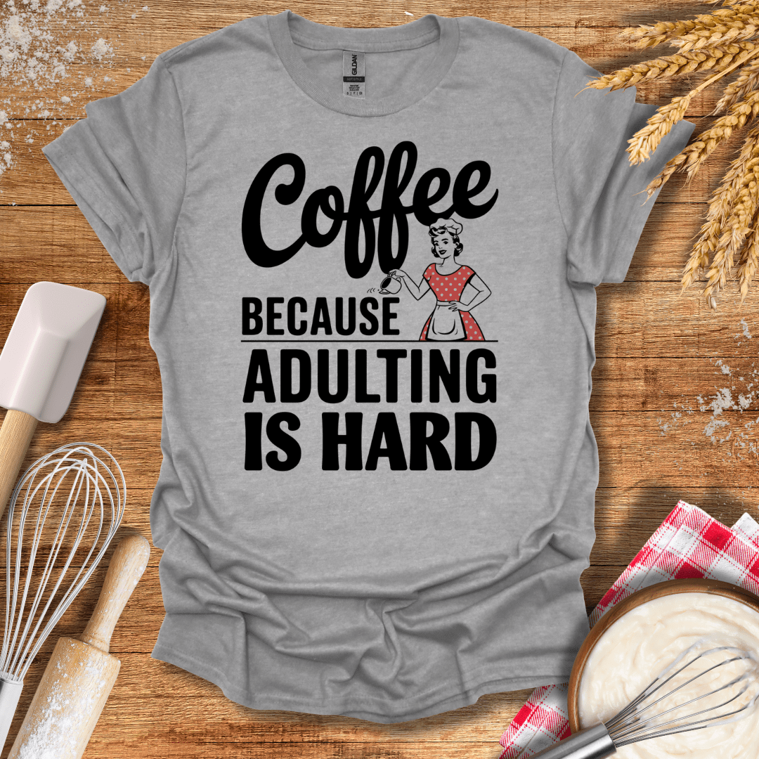 Coffee Because Adulting Is Hard T-Shirt Sport Grey / S Baking Threads