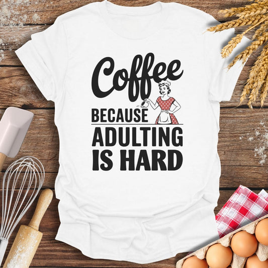 Coffee Because Adulting Is Hard T-Shirt White / S Baking Threads