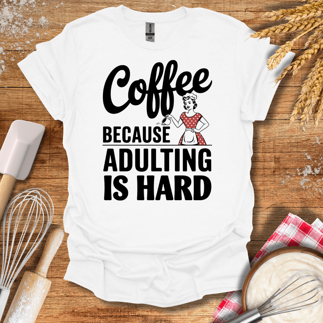 Coffee Because Adulting Is Hard T-Shirt White / S Baking Threads