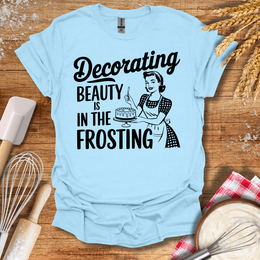 Decorating Beauty is In The Frosting T-Shirt Light Blue / S Baking Threads