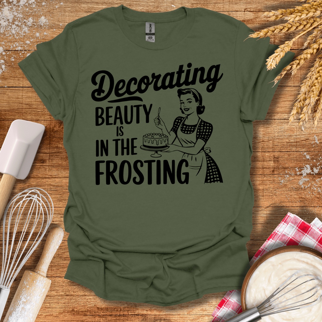 Decorating Beauty is In The Frosting T-Shirt Military Green / S Baking Threads