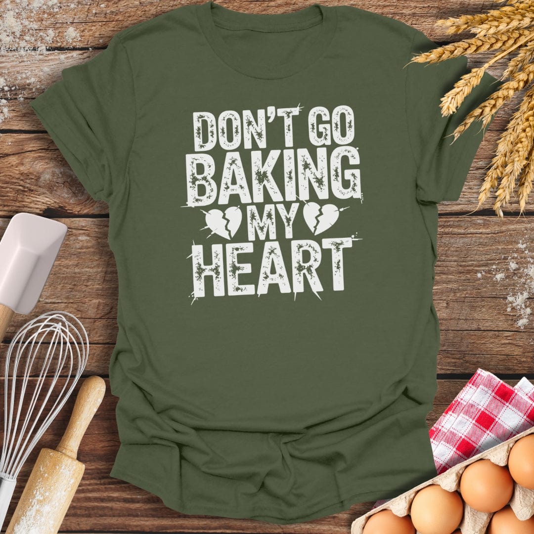 Don't Go Baking My Heart T-Shirt Military Green / S Baking Threads
