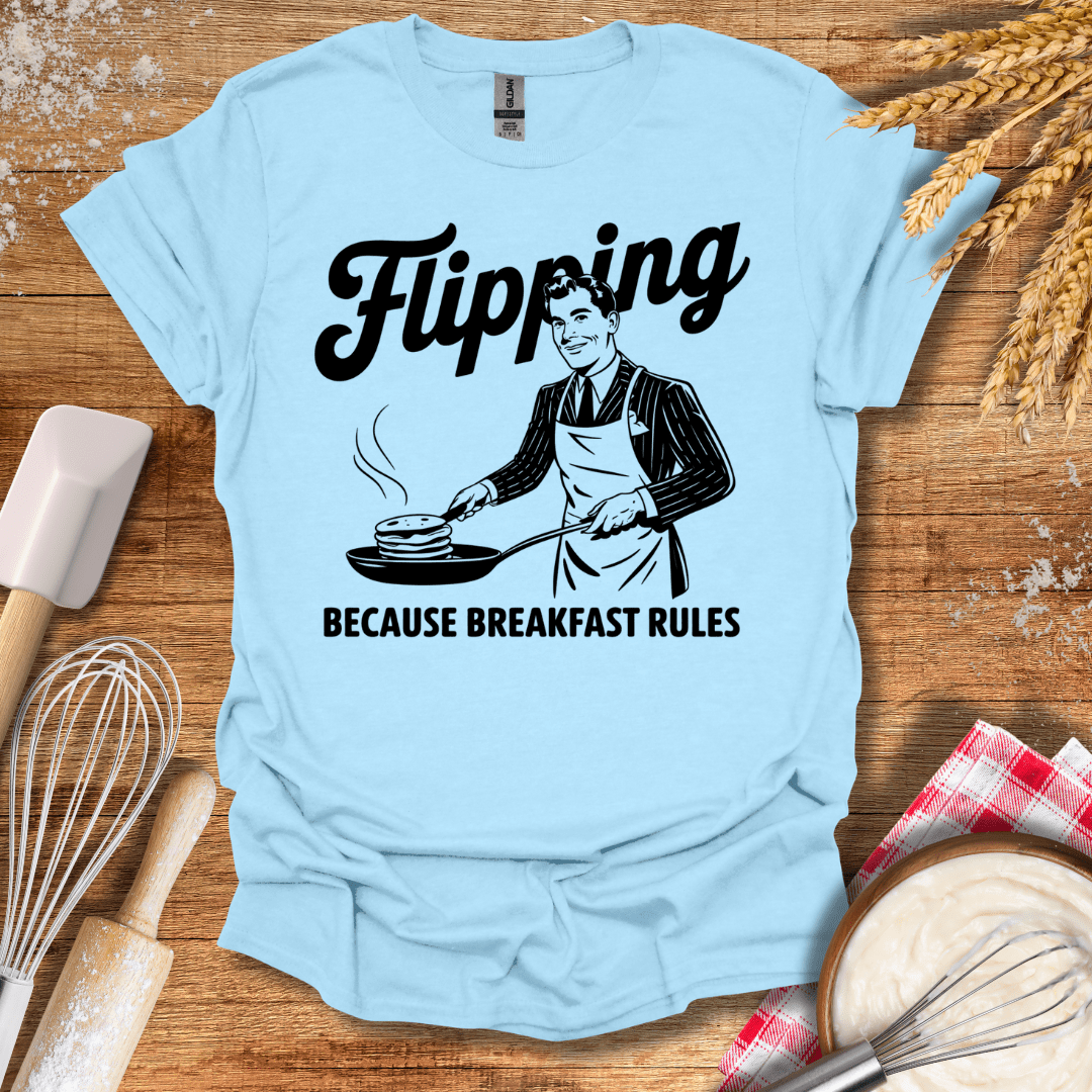 Flipping Because Breakfast Rules T-Shirt Light Blue / S Baking Threads