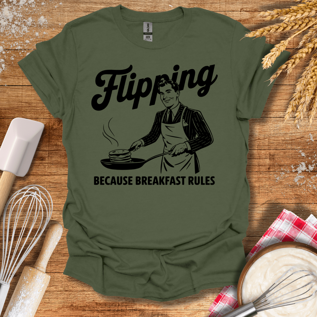 Flipping Because Breakfast Rules T-Shirt Military Green / S Baking Threads