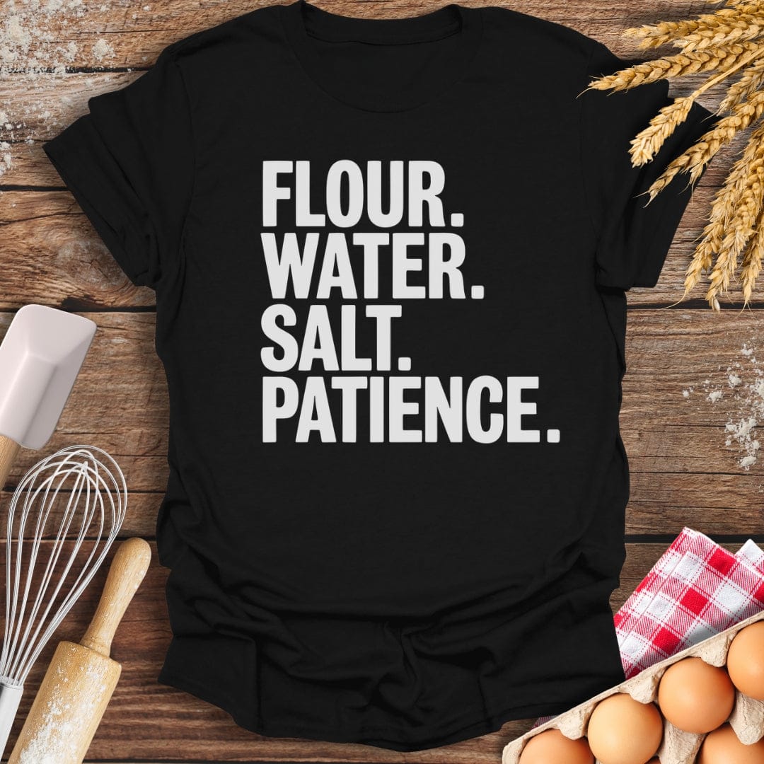 Flour. Water. Salt. Patience. T-Shirt Black / S Baking Threads