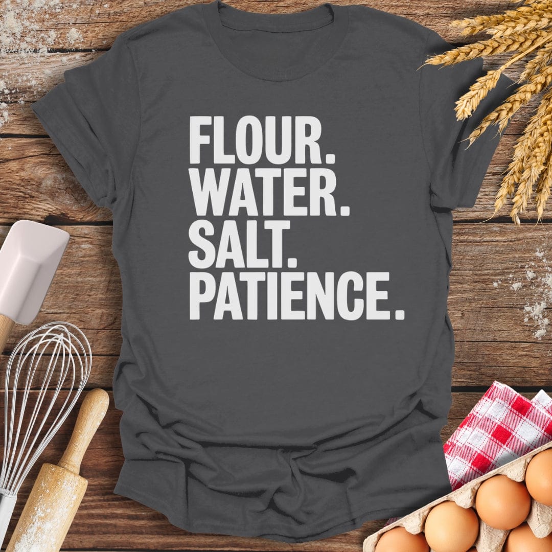 Flour. Water. Salt. Patience. T-Shirt Charcoal / S Baking Threads