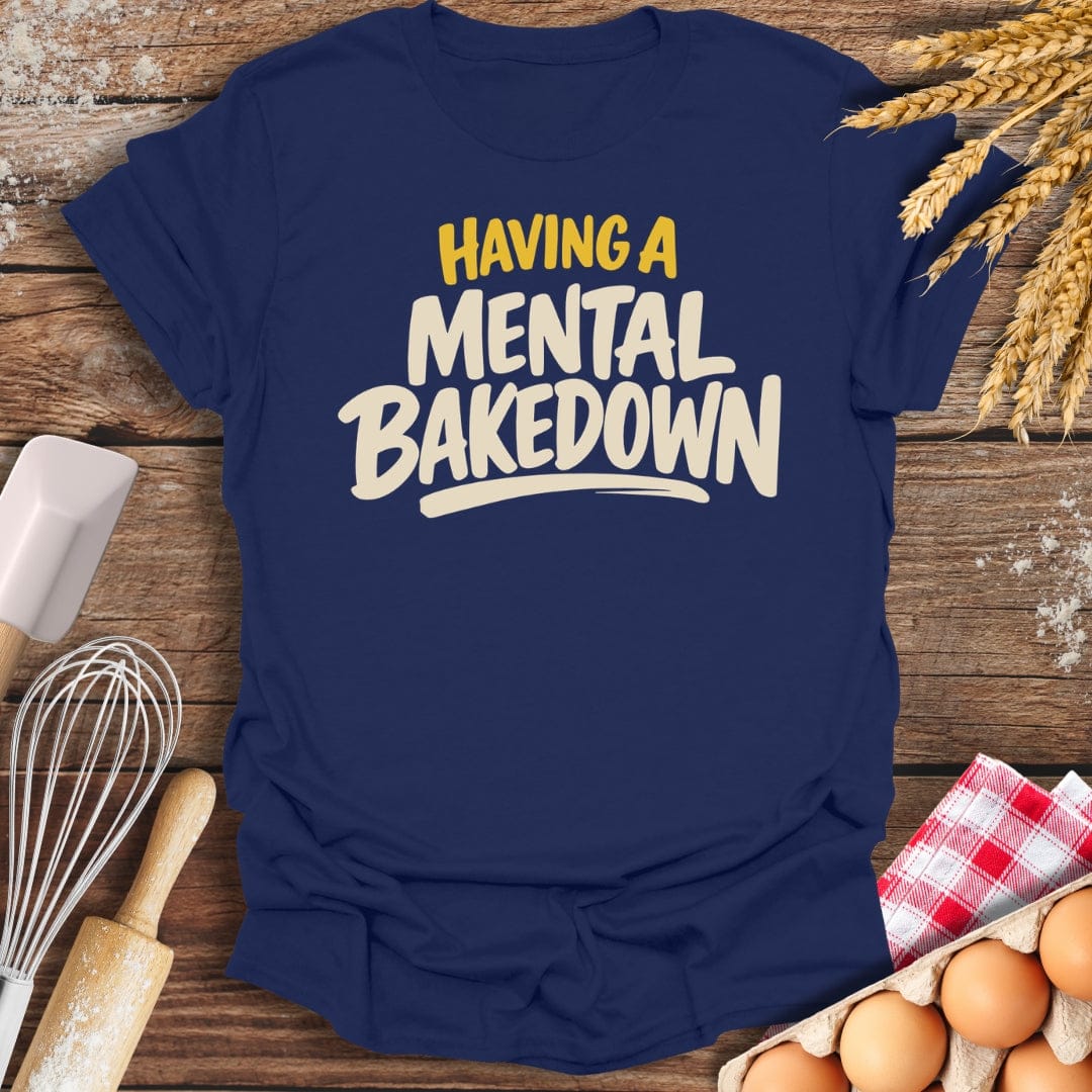 Having A Mental Bakedown T-Shirt Navy / S Baking Threads