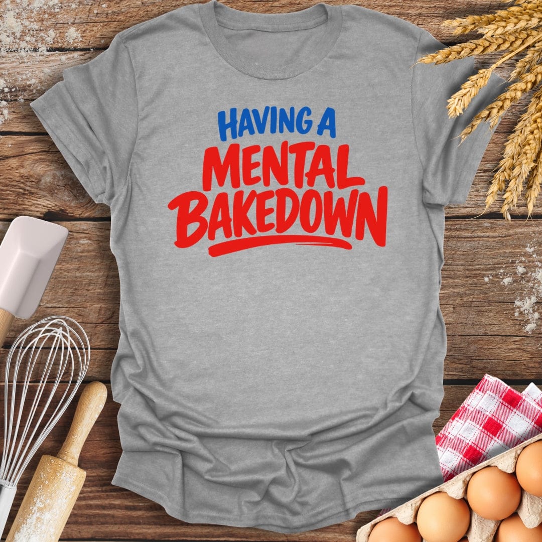 Having A Mental Bakedown T-Shirt Sport Grey / S Baking Threads