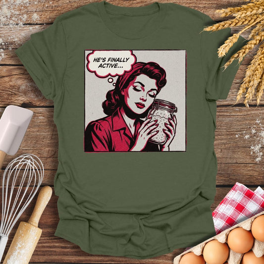 He's Finally Active T-Shirt Military Green / S Baking Threads