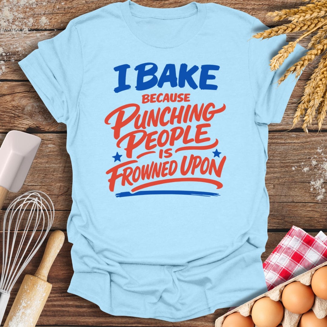 I Bake Because Punching People Is Frowned Upon T-Shirt Light Blue / S Baking Threads