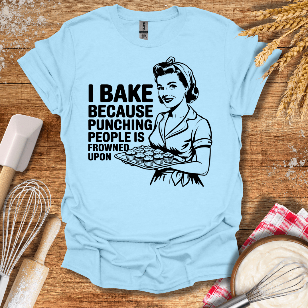 I Bake Because Punching People Is Frowned Upon T-Shirt Light Blue / S Baking Threads