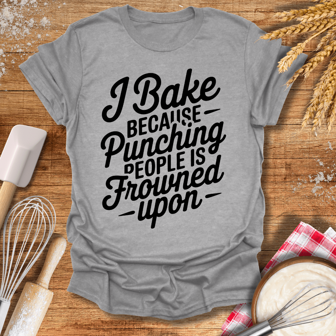 I Bake Because Punching People Is Frowned Upon T-Shirt Sport Grey / S Baking Threads