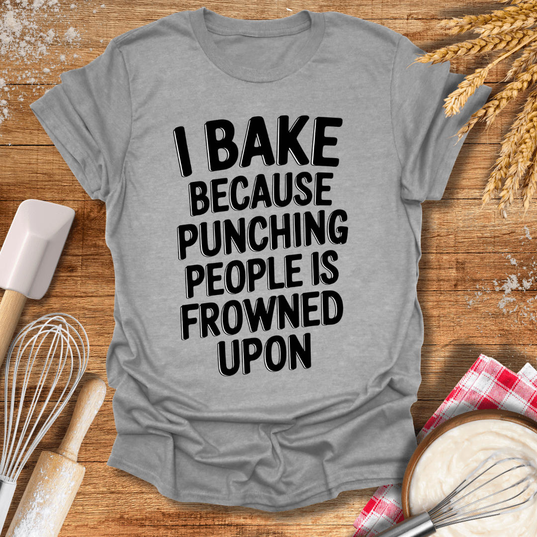 I Bake Because Punching People Is Frowned Upon T-Shirt Sport Grey / S Baking Threads