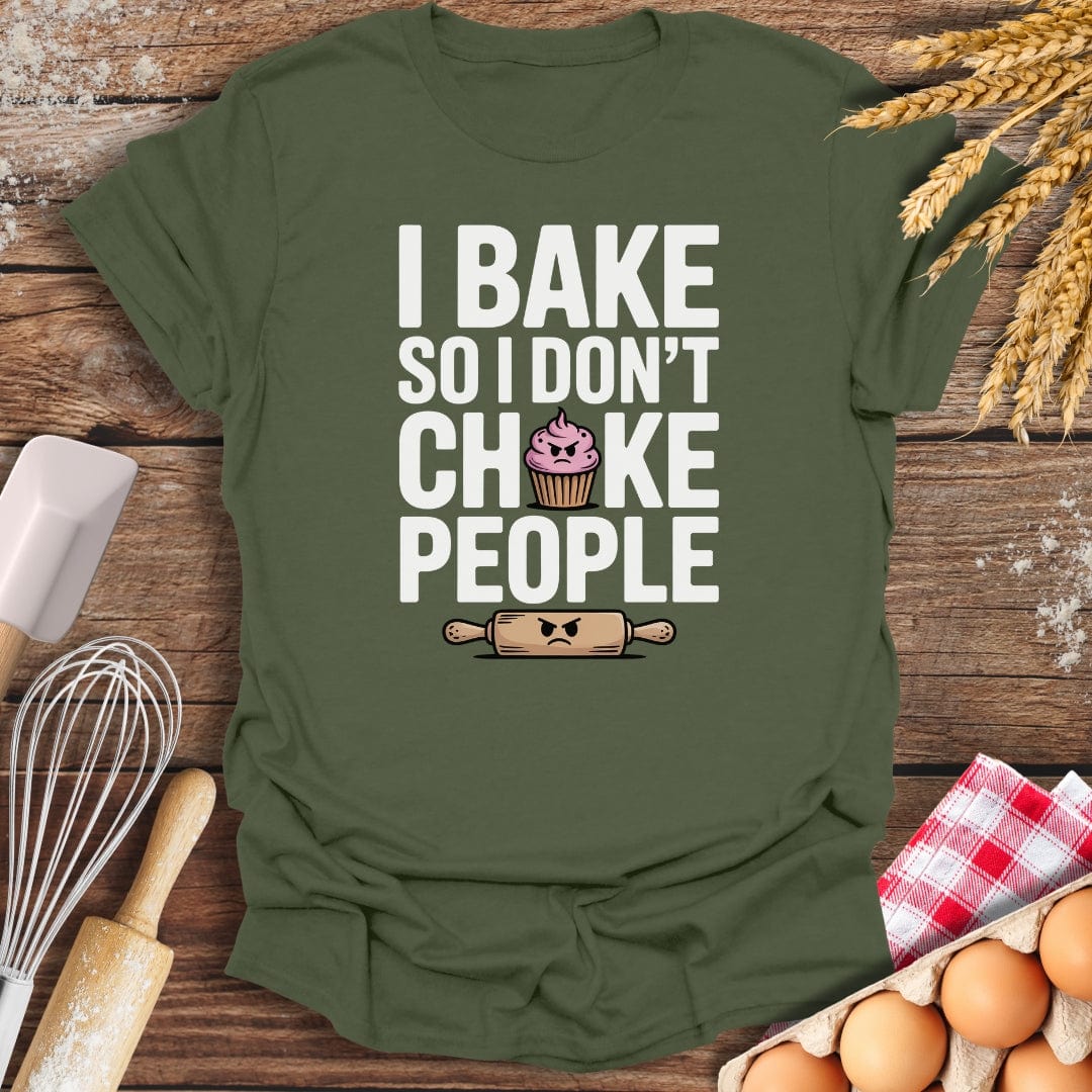 I Bake So I Don't Choke People T-Shirt Military Green / S Baking Threads