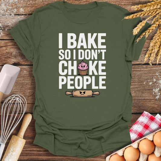 I Bake So I Don't Choke People T-Shirt Military Green / S Baking Threads