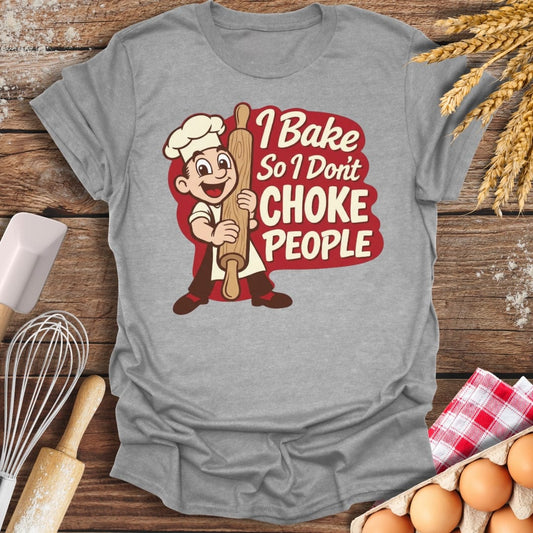 I Bake So I Don't Choke People T-Shirt Sport Grey / S Baking Threads