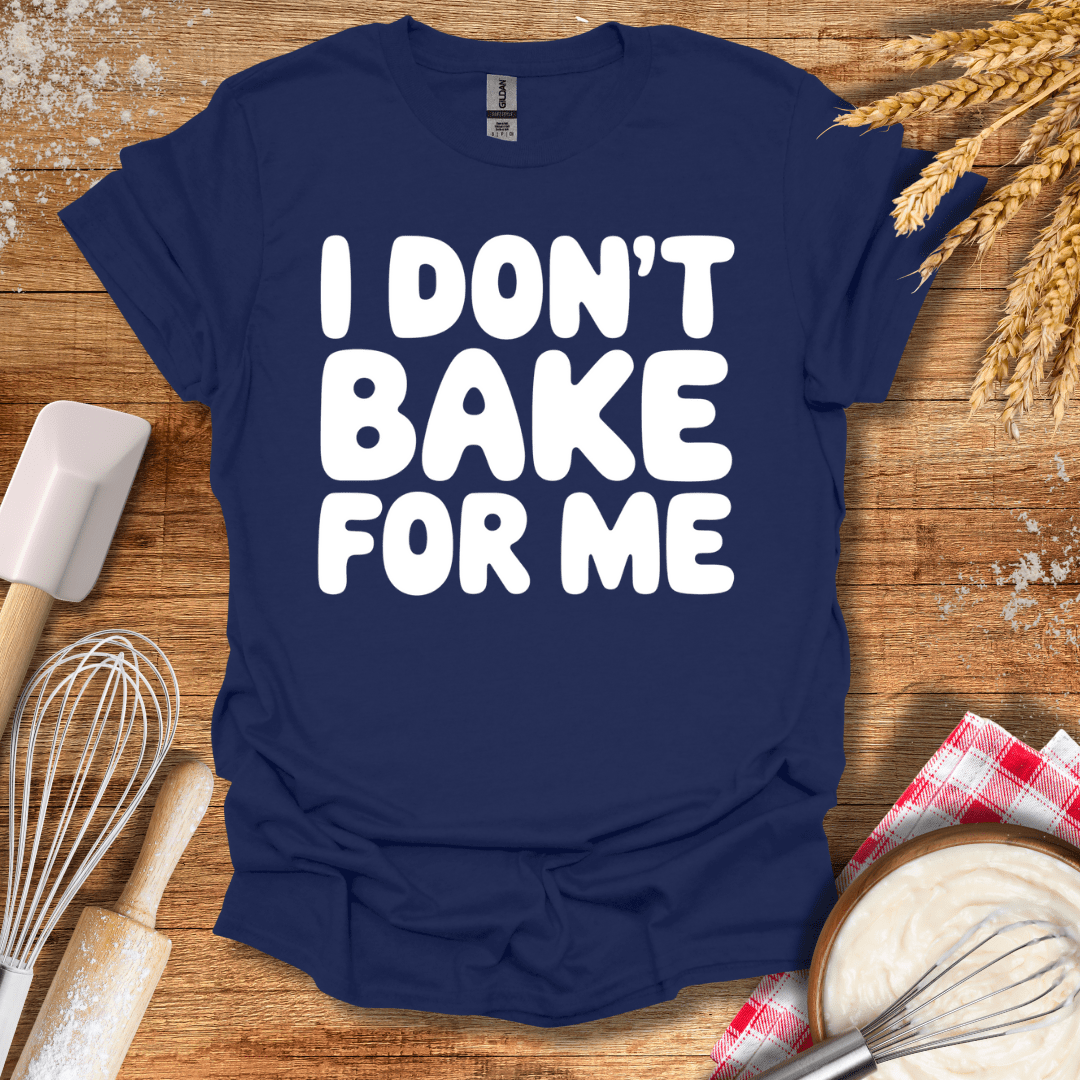 I Don't Bake For Me T-Shirt Navy / S Baking Threads