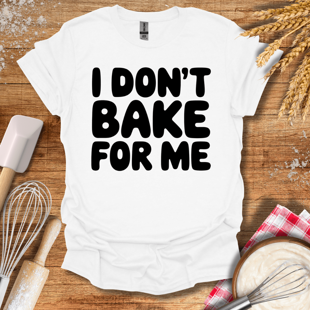 I Don't Bake For Me T-Shirt White / S Baking Threads