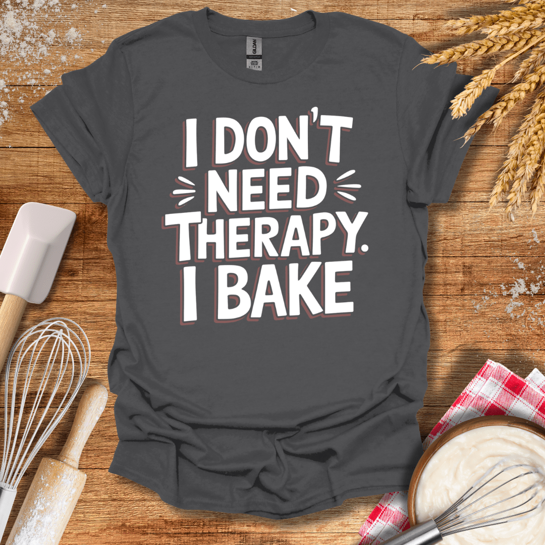 I Don't Need Therapy I Bake T-Shirt Charcoal / S Baking Threads